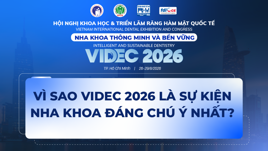 Vì sao VIDEC 2026 là sự kiện nha khoa đáng chú ý nhất năm?